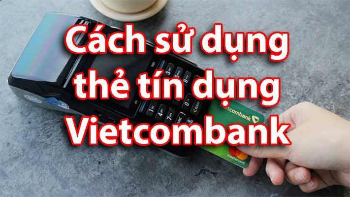 sử dụng thẻ tín dụng vietcombank