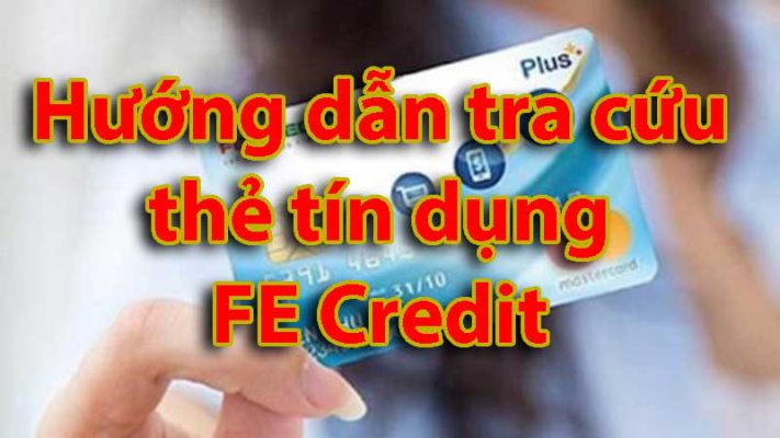 Hướng dẫn tra cứu thẻ tín dụng Fe Credit