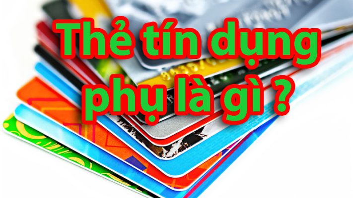 Thẻ tín dụng phụ là gì ?